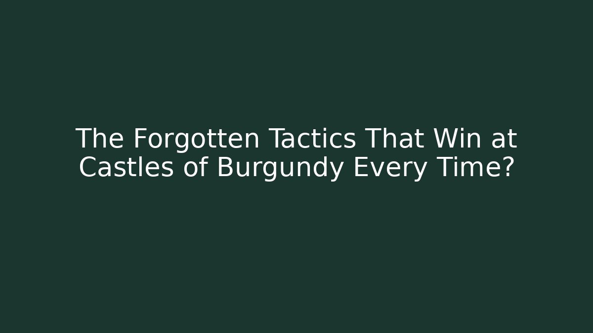 The Forgotten Tactics That Win at Castles of Burgundy Every Time?