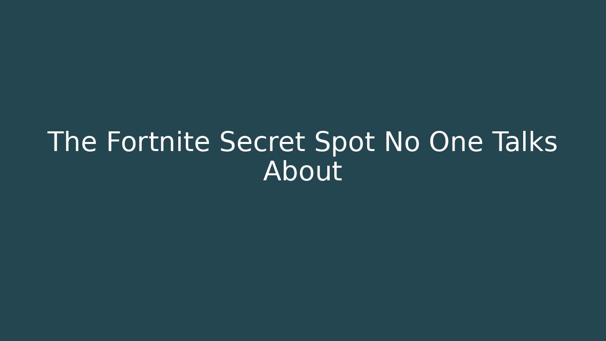The Fortnite Secret Spot No One Talks About
