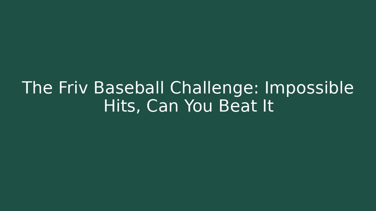 The Friv Baseball Challenge: Impossible Hits, Can You Beat It