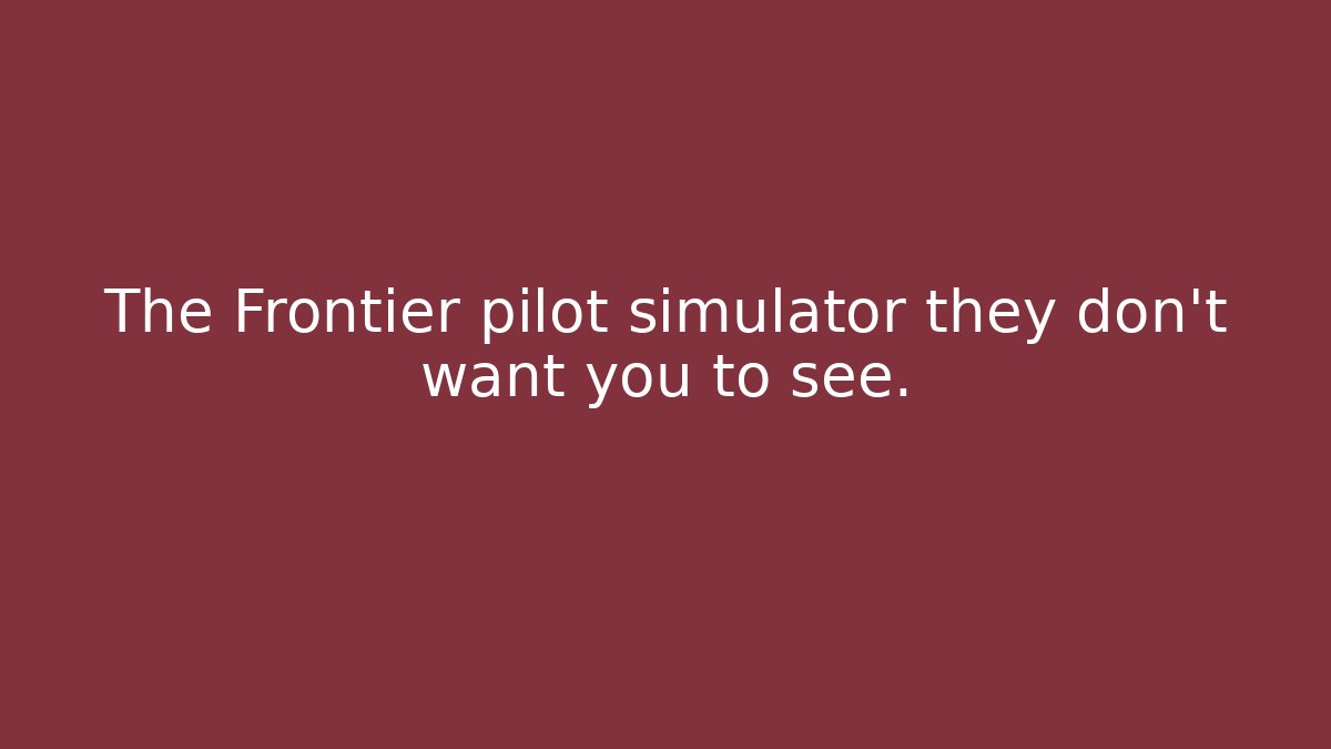 The Frontier pilot simulator they don't want you to see.