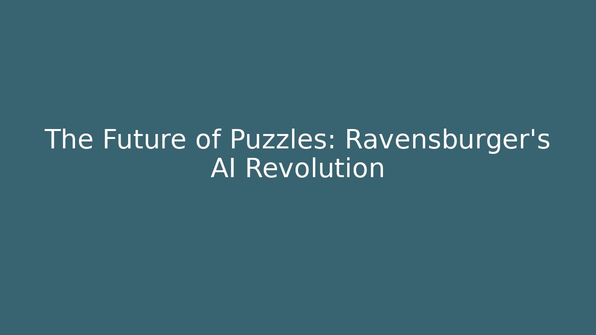 The Future of Puzzles: Ravensburger's AI Revolution