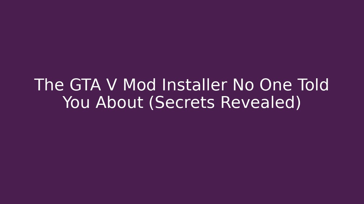 The GTA V Mod Installer No One Told You About (Secrets Revealed)