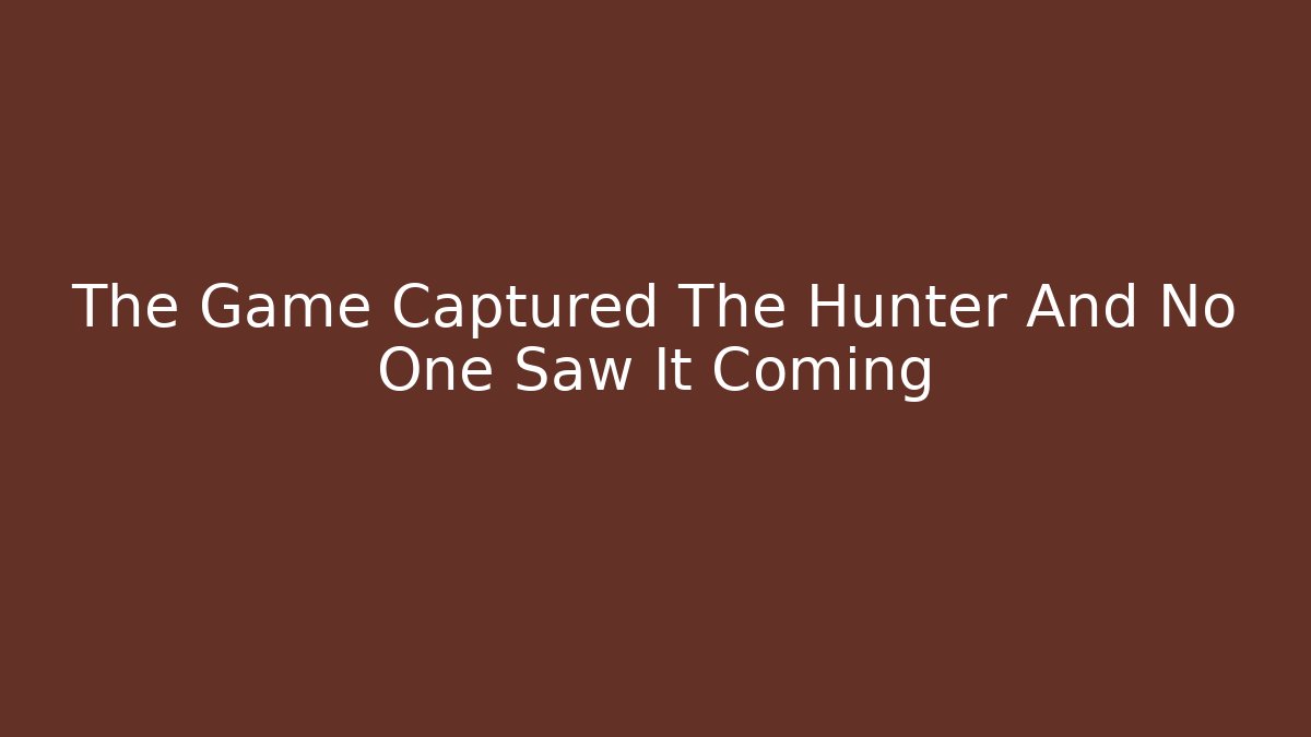 The Game Captured The Hunter And No One Saw It Coming
