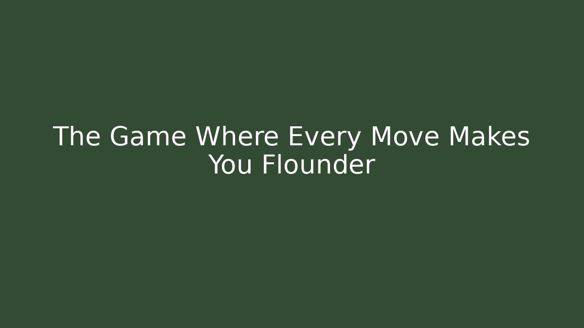 The Game Where Every Move Makes You Flounder - Smart Esu