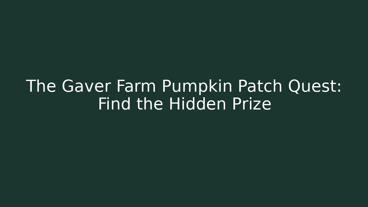 The Gaver Farm Pumpkin Patch Quest: Find the Hidden Prize