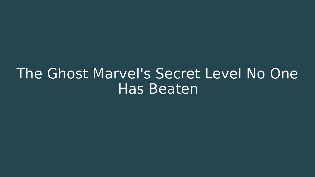 The Ghost Marvel's Secret Level No One Has Beaten - Smart Esu