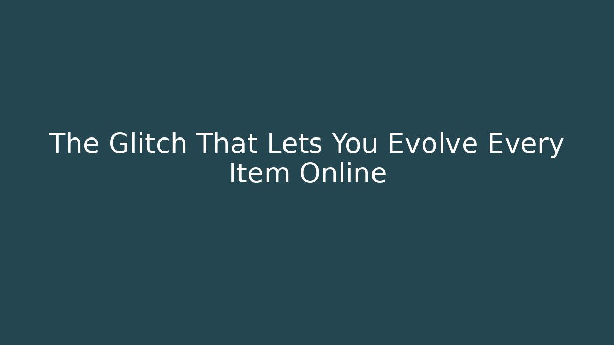 The Glitch That Lets You Evolve Every Item Online - Smart Esu