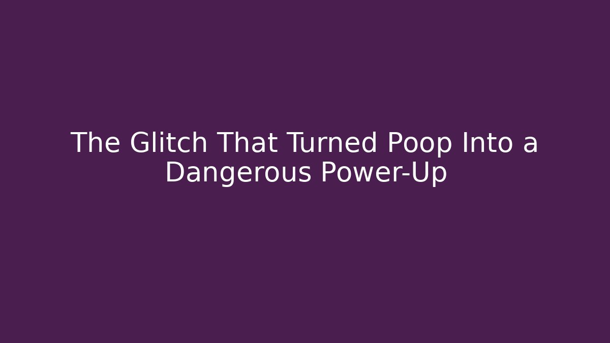 The Glitch That Turned Poop Into a Dangerous Power-Up