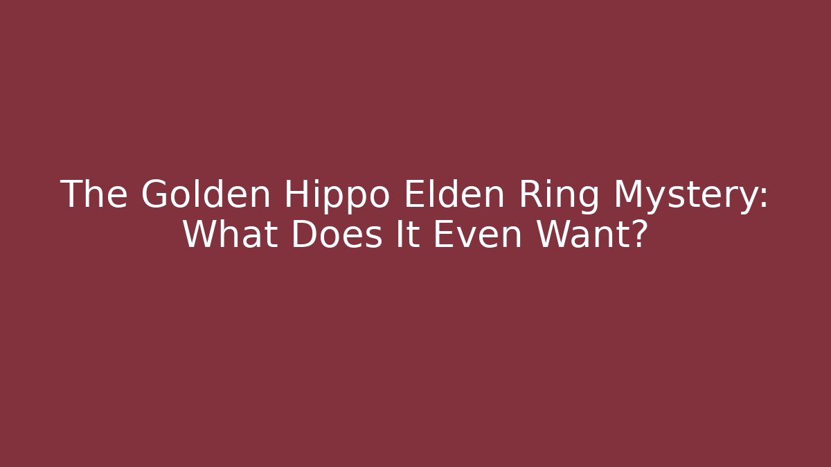 The Golden Hippo Elden Ring Mystery: What Does It Even Want?