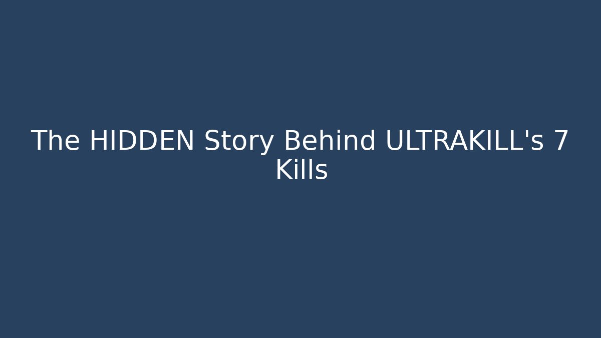 The HIDDEN Story Behind ULTRAKILL's 7 Kills