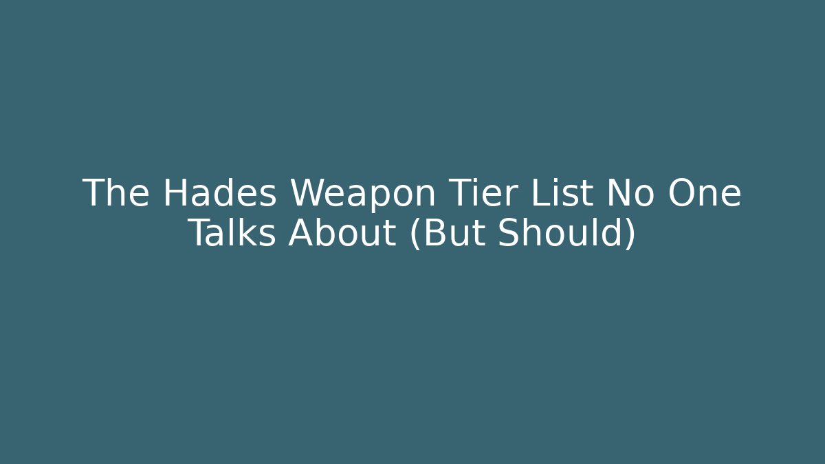The Hades Weapon Tier List No One Talks About (But Should)