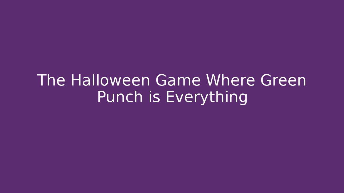 The Halloween Game Where Green Punch is Everything
