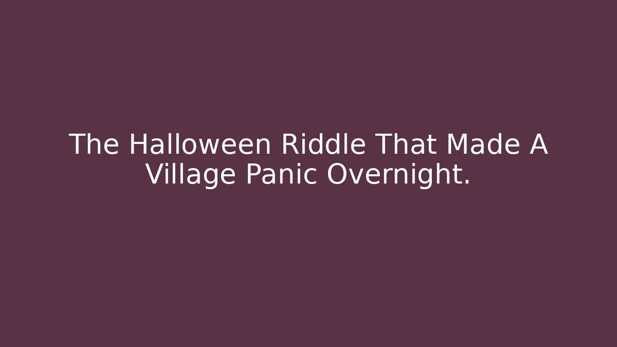 The Halloween Riddle That Made A Village Panic Overnight.