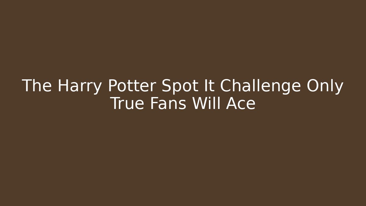 The Harry Potter Spot It Challenge Only True Fans Will Ace