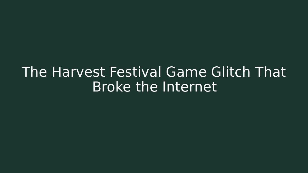 The Harvest Festival Game Glitch That Broke the Internet