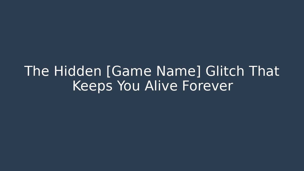 The Hidden [Game Name] Glitch That Keeps You Alive Forever