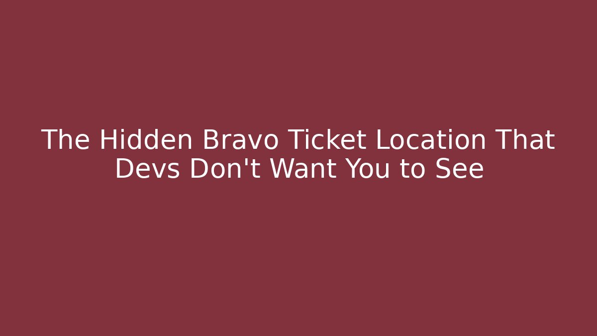 The Hidden Bravo Ticket Location That Devs Don’t Want You to See