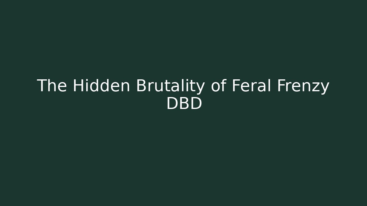 The Hidden Brutality of Feral Frenzy DBD