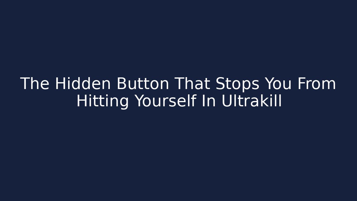 The Hidden Button That Stops You From Hitting Yourself In Ultrakill - Smart Esu