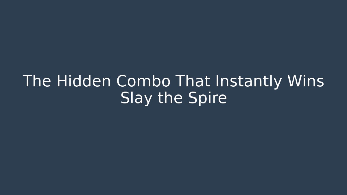 The Hidden Combo That Instantly Wins Slay the Spire