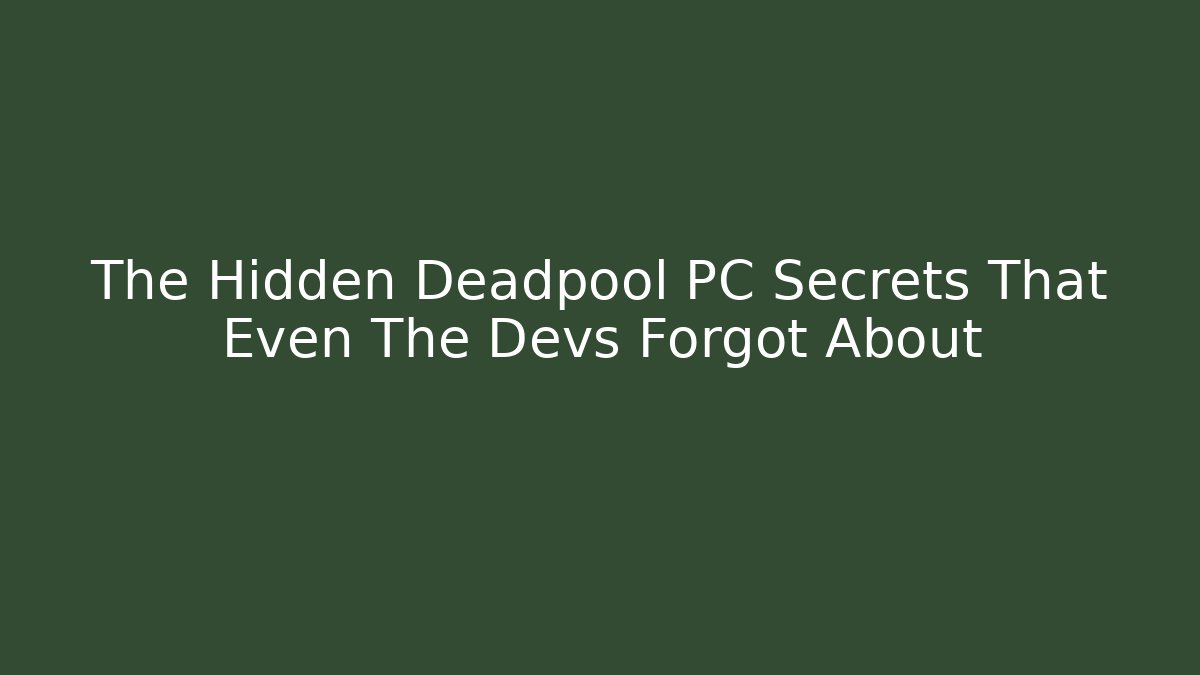 The Hidden Deadpool PC Secrets That Even The Devs Forgot About - Smart Esu