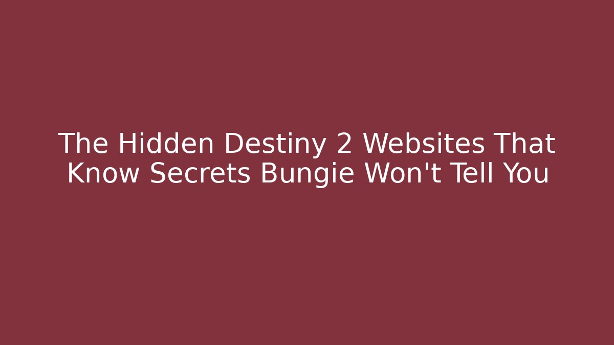 The Hidden Destiny 2 Websites That Know Secrets Bungie Won’t Tell You
