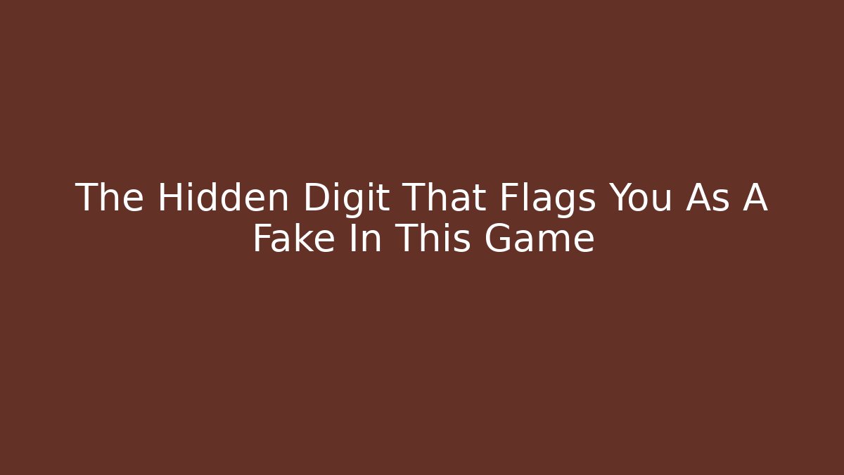 The Hidden Digit That Flags You As A Fake In This Game