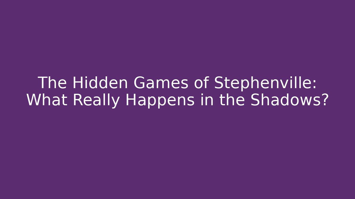 The Hidden Games of Stephenville: What Really Happens in the Shadows?
