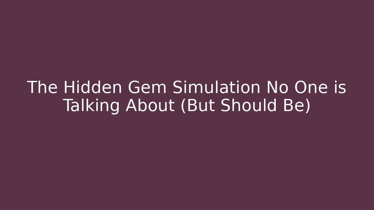 The Hidden Gem Simulation No One is Talking About (But Should Be) - Smart Esu