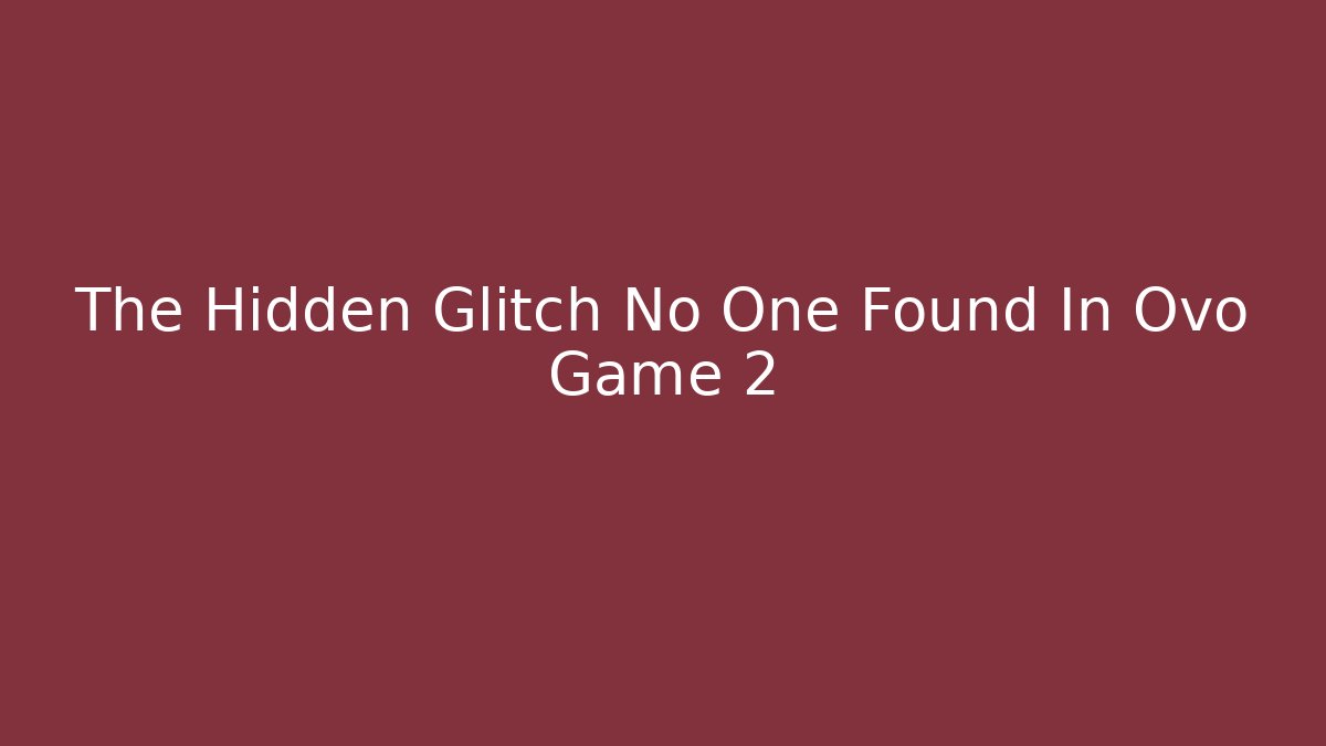 The Hidden Glitch No One Found In Ovo Game 2