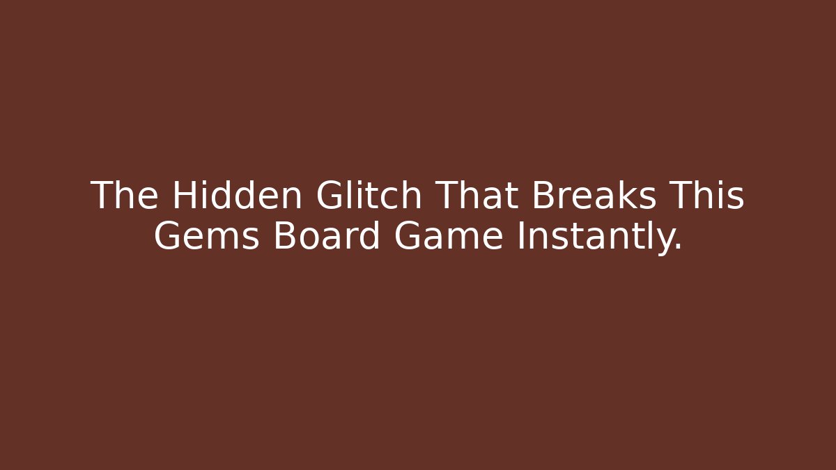 The Hidden Glitch That Breaks This Gems Board Game Instantly.