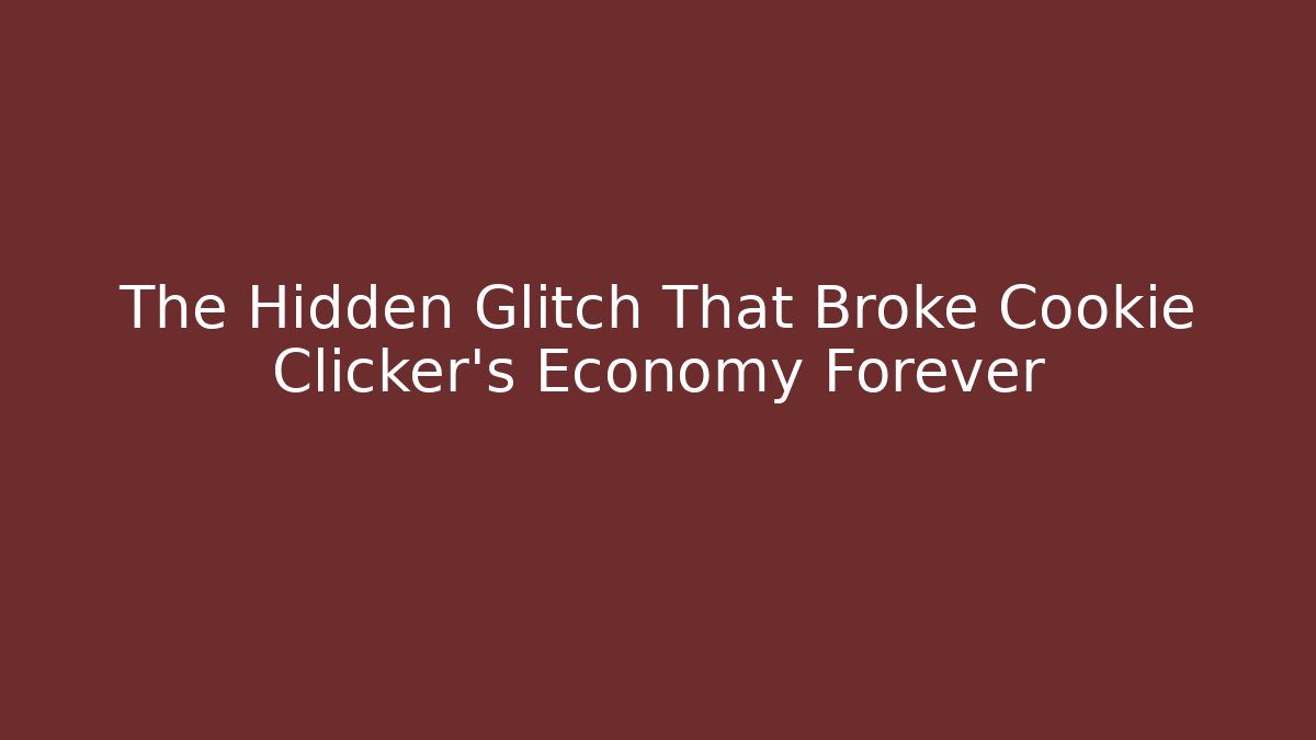 The Hidden Glitch That Broke Cookie Clicker's Economy Forever