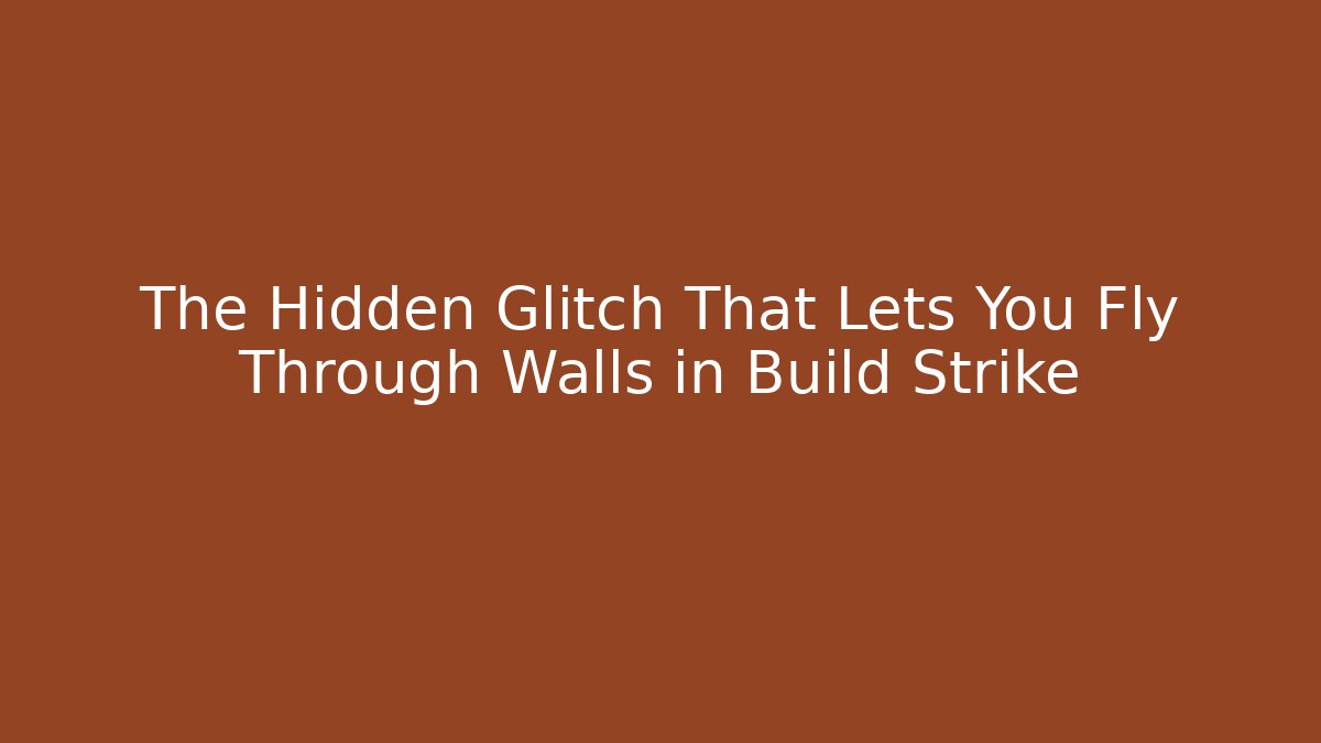 The Hidden Glitch That Lets You Fly Through Walls in Build Strike