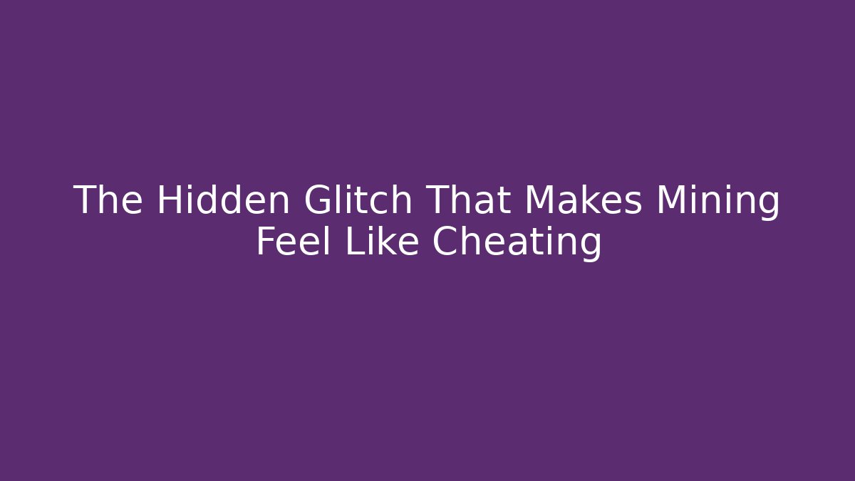 The Hidden Glitch That Makes Mining Feel Like Cheating - Smart Esu