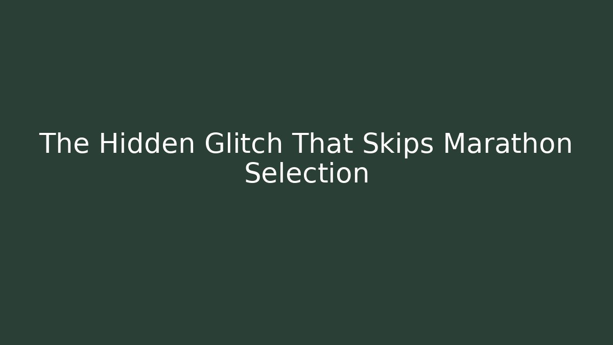The Hidden Glitch That Skips Marathon Selection