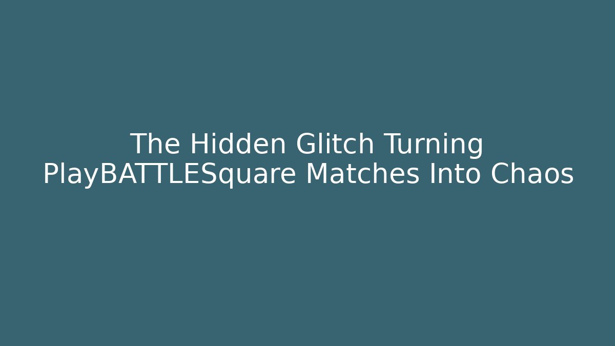 The Hidden Glitch Turning PlayBATTLESquare Matches Into Chaos