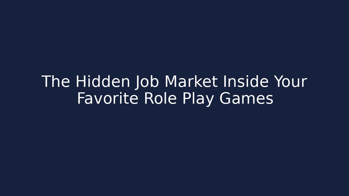 The Hidden Job Market Inside Your Favorite Role Play Games