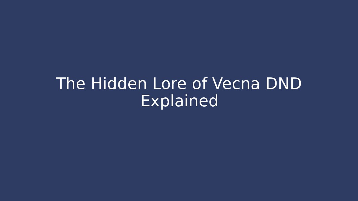 The Hidden Lore of Vecna DND Explained - Smart Esu