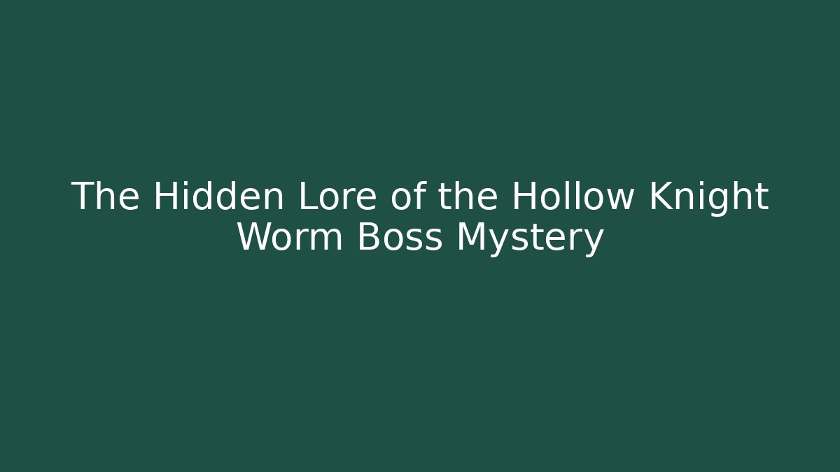 The Hidden Lore of the Hollow Knight Worm Boss Mystery