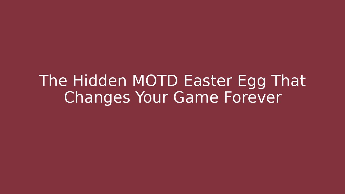 The Hidden MOTD Easter Egg That Changes Your Game Forever