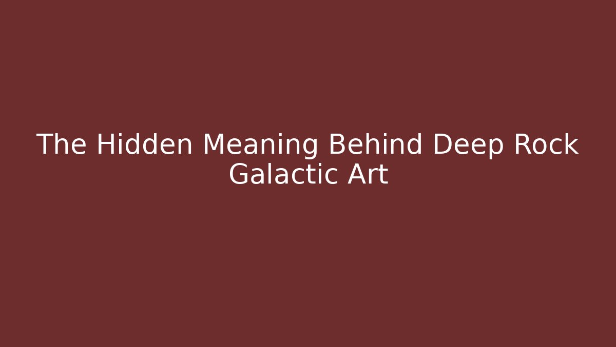 The Hidden Meaning Behind Deep Rock Galactic Art