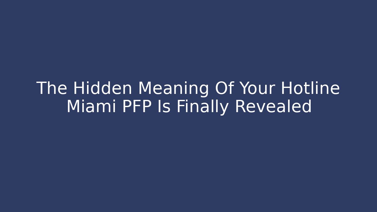 The Hidden Meaning Of Your Hotline Miami PFP Is Finally Revealed