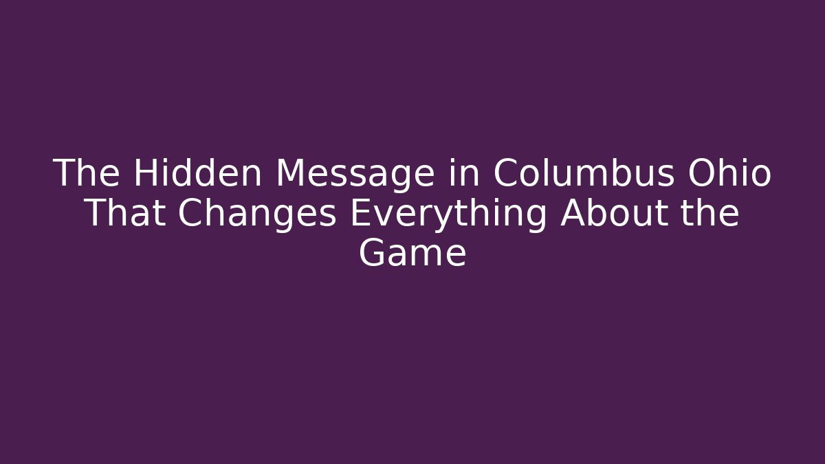 The Hidden Message in Columbus Ohio That Changes Everything About the Game