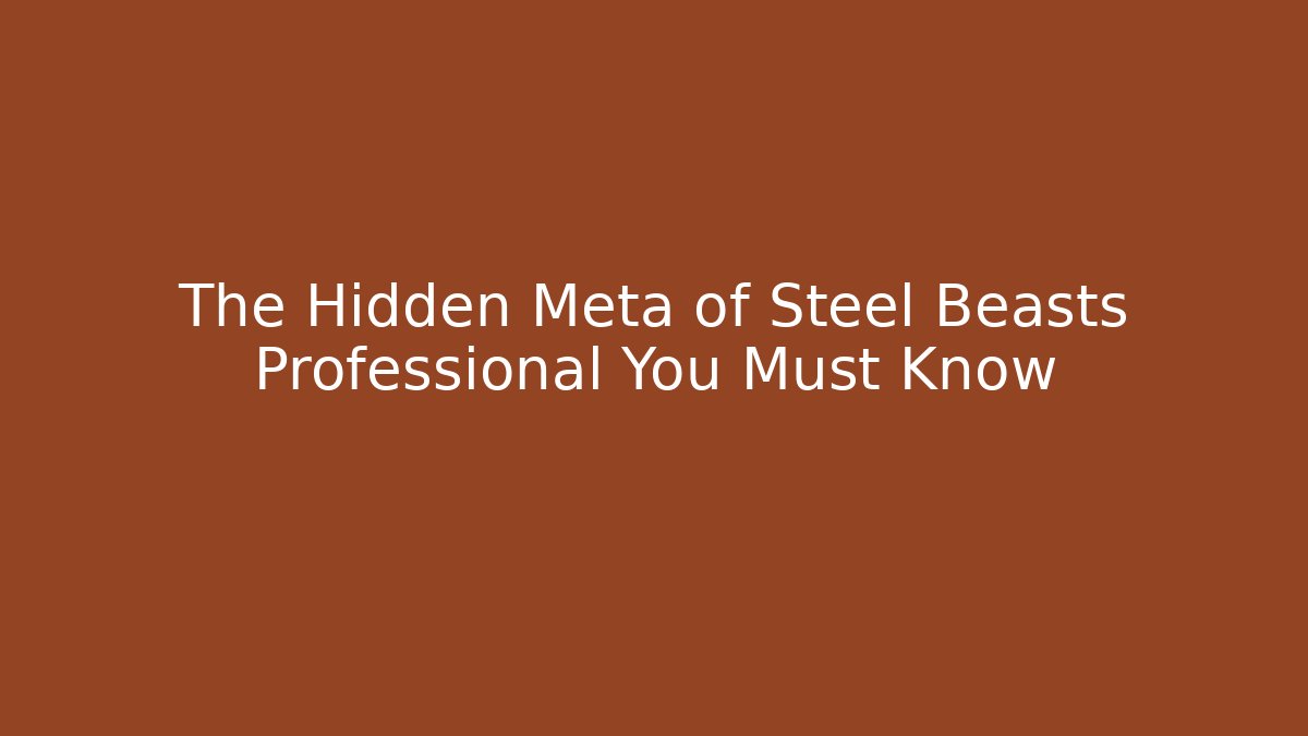 The Hidden Meta of Steel Beasts Professional You Must Know