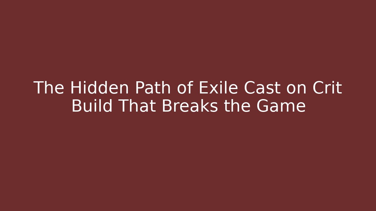 The Hidden Path of Exile Cast on Crit Build That Breaks the Game