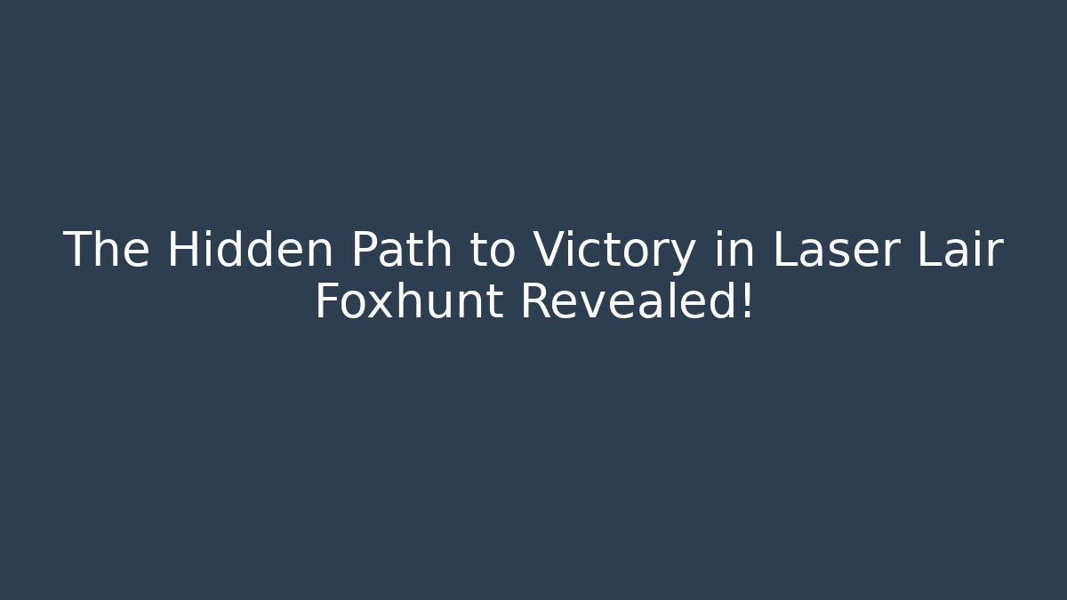 The Hidden Path to Victory in Laser Lair Foxhunt Revealed!