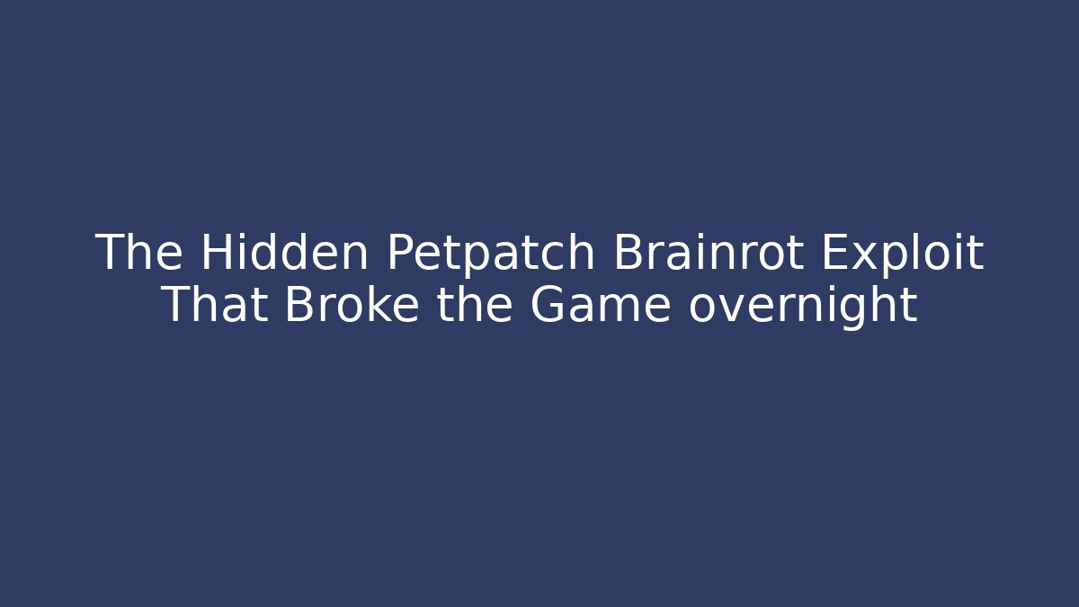 The Hidden Petpatch Brainrot Exploit That Broke the Game overnight - Smart Esu