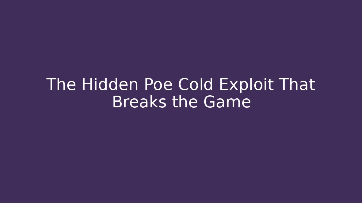The Hidden Poe Cold Exploit That Breaks the Game