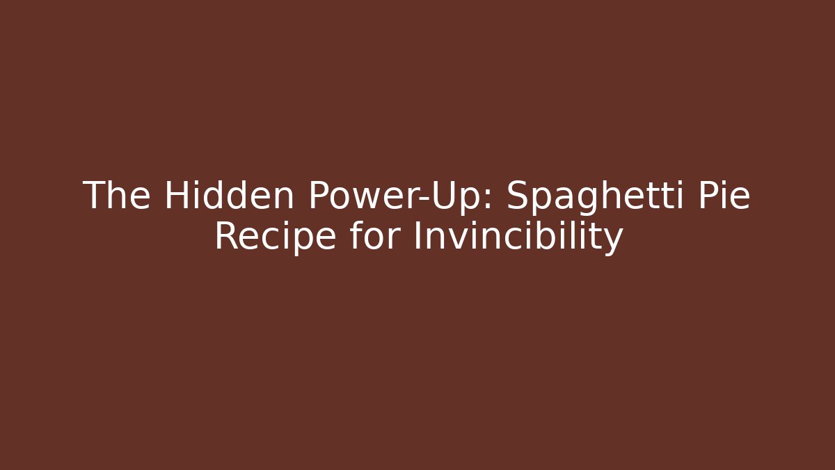 The Hidden Power-Up: Spaghetti Pie Recipe for Invincibility - Smart Esu