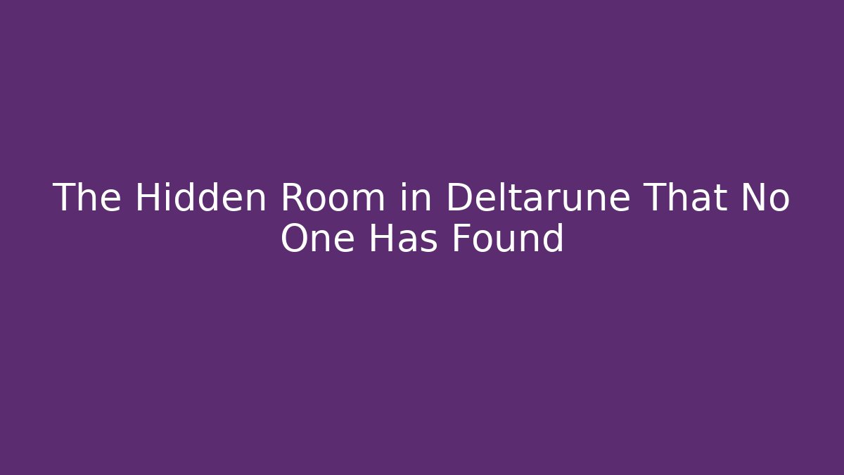 The Hidden Room in Deltarune That No One Has Found